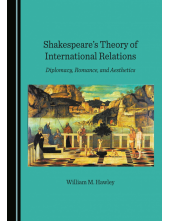 Shakespeare's Theory of International Relations: Diplomacy, Romance, and Aesthetics - Humanitas