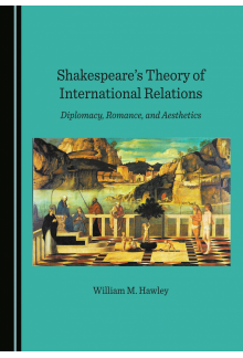 Shakespeare's Theory of International Relations: Diplomacy, Romance, and Aesthetics - Humanitas