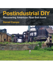 Postindustrial DIY: Recovering American Rust Belt Icons - Humanitas