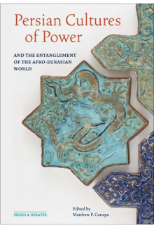 Persian Cultures of Power and the Entanglement of the Afro-Eurasian World - Humanitas