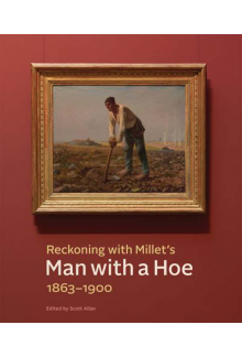 Reckoning with Millet's Man with a Hoe, 1863-1900 - Humanitas