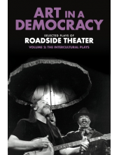 Art in a Democracy: Selected Plays of Roadside Theater, Volume 2: The Intercultural Plays, 1990–2020 - Humanitas