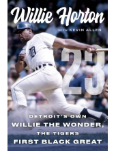 Willie Horton: 23: Detroits Own Willie the Wonder, the Tigers First Black Great - Humanitas