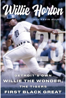 Willie Horton: 23: Detroits Own Willie the Wonder, the Tigers First Black Great Humanitas