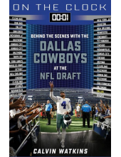 On the Clock: Dallas Cowboys: Behind the Scenes with the Dallas Cowboys at the NFL Draft - Humanitas