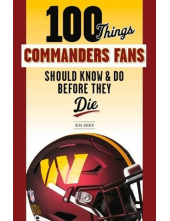 100 Things Commanders Fans Should Know & Do Before They Die - Humanitas