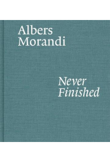 Albers and Morandi: Never Finished - Humanitas