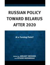 Russian Policy toward Belarus after 2020: At a Turning Point - Humanitas