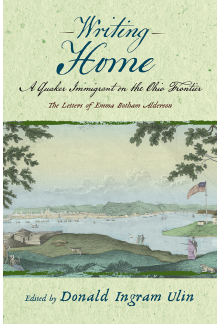 Writing Home: A Quaker Immigrant on the Ohio Frontier; the Letters of Emma Botham Alderson - Humanitas