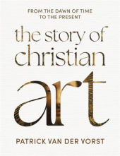 The Story of Christian Art: Fr om the Dawn of Time to the Pre - Humanitas