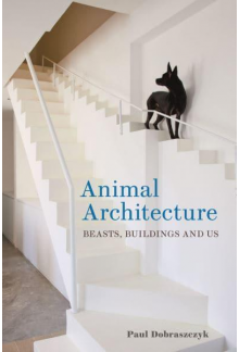 Animal Architecture: Beasts, Buildings and Us - Humanitas