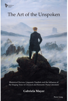 The Art of the Unspoken: Rhetorical Devices, Linguistic Parallels and the Influence of the Singing Voice in Classical and Romantic Piano Literature - Humanitas