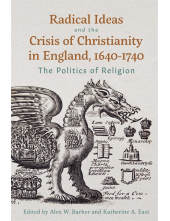 Radical Ideas and the Crisis of Christianity in England, 1640-1740: The Politics of Religion - Humanitas