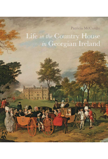 Life in the Country House in Georgian Ireland - Humanitas