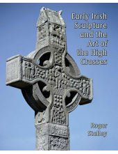 Early Irish Sculpture and the Art of the High Crosses - Humanitas