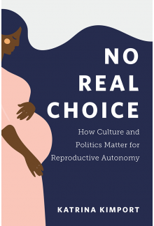 No Real Choice: How Culture and Politics Matter for Reproductive Autonomy - Humanitas