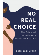 No Real Choice: How Culture and Politics Matter for Reproductive Autonomy - Humanitas