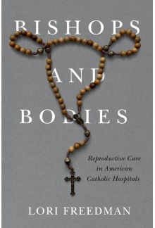 Bishops and Bodies: Reproductive Care in American Catholic Hospitals - Humanitas