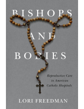 Bishops and Bodies: Reproductive Care in American Catholic Hospitals - Humanitas