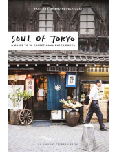 Soul of Tokyo : A Guide to 30 Exceptional Experiences - Humanitas