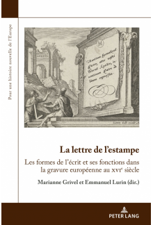 La lettre de l’estampe: Les formes de l’écrit et ses fonctions dans la gravure européenne au xvie siècle - Humanitas