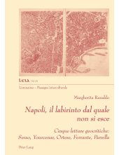 Napoli, il labirinto dal quale non si esce: Cinque letture geocritiche: Serao, Yourcenar, Ortese, Ferrante, Parrella - Humanitas