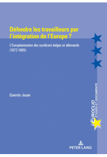 Défendre les travailleurs par l’intégration de l’Europe ?: L’Européanisation des syndicats belges et allemands (1972-1985) - Humanitas
