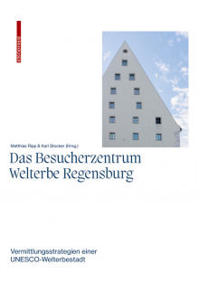 Besucherzentrum Welterbe Regensburg: Vermittlungsstrategien einer UNESCO-Welterbestadt - Humanitas