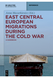 East Central European Migrations During the Cold War: A Handbook - Humanitas
