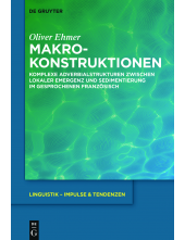 Makrokonstruktionen: Komplexe Adverbialstrukturen zwischen lokaler Emergenz und Sedimentierung im gesprochenen Französisch - Humanitas