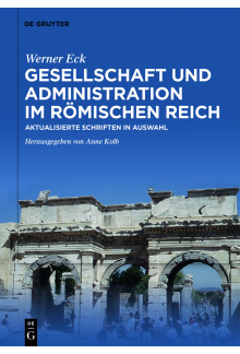 Gesellschaft und Administration im Römischen Reich: Aktualisierte Schriften in Auswahl - Humanitas