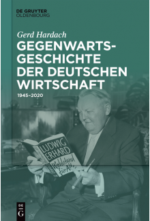 Gegenwartsgeschichte der deutschen Wirtschaft: 1945–2020 - Humanitas