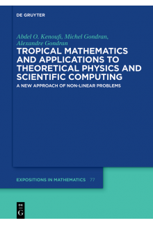 Tropical Mathematics and Applications to Theoretical Physics and Scientific Computing: A New Approach of Non-Linear Problems - Humanitas