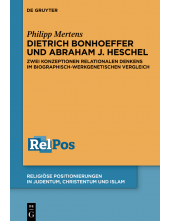 Dietrich Bonhoeffer und Abraham J. Heschel: Zwei Konzeptionen relationalen Denkens im biographisch-werkgenetischen Vergleich - Humanitas