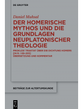 Homerische Mythos und die Grundlagen neuplatonischer Theologie: Proklos’ Traktat über die Dichtung Homers [in R. I 69-205]. Übersetzung und Kommentar - Humanitas