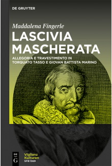 Lascivia mascherata: Allegoria e travestimento in Torquato Tasso e Giovan Battista Marino - Humanitas