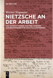 Nietzsche an der Arbeit: Das Gewicht seiner nachgelassenen Aufzeichnungen für sein Philosophieren - Humanitas