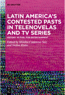 Latin America’s Contested Pasts in Telenovelas and TV Series: History as Fuel for Entertainment - Humanitas