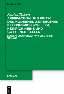 Affirmation und Kritik des modernen Zeitregimes bei Friedrich Schiller, Heinrich Heine und Gottfried Keller: Konzeptionen von Zeit und Geschichte 1789–1890 - Humanitas
