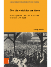 Über die Produktion von Tönen: Beziehungen von Arbeit und Musizieren, Österreich 19181938 - Humanitas