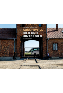 Auschwitz. Bild und Hinterbild: Fotografien - Humanitas