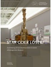 Star oder Loser?: Zum Making-of von Objektkarrieren in einem ethnologischen Museum - Humanitas