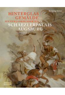 Hinterglasgemälde aus vier Jahrhunderten im Schaezlerpalais Augsburg: Bestandskatalog der Kunstsammlungen und Museen Augsburg aus der Sammlung Steiner - Humanitas