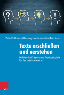 Texte erschließen und verstehen: Didaktische Kriterien und Praxisbeispiele für den Lateinunterricht - Humanitas