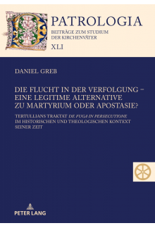 Die Flucht in der Verfolgung – eine legitime Alternative zu Martyrium oder Apostasie?: Tertullians Traktat de fuga in persecutione im historischen und theologischen Kontext seiner Zeit - Humanitas