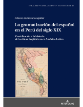 La gramatización del español en el Perú del Siglo XIX: Contribución a la historia de las ideas lingueísticas en América Latina - Humanitas