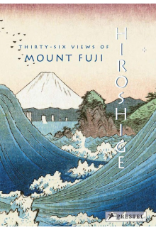Hiroshige: Thirty-six Views of Mount Fuji - Humanitas