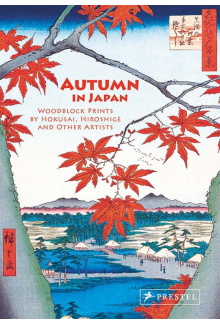 Autumn in Japan: Woodblock Prints by Hokusai, Hiroshige and Other Artists - Humanitas