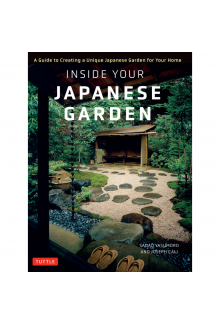 Inside Your Japanese Garden: A Guide to Creating a Unique Japanese Garden for your Home - Humanitas