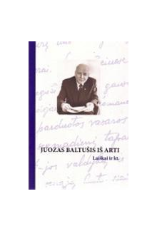 Juozas Baltušis iš arti. Laiškai ir kt. - Humanitas